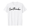 Overthinker Overthinker T-Shirt - Minimalist Print Unisex - T-Shirt, Sweatshirt, Hoodie