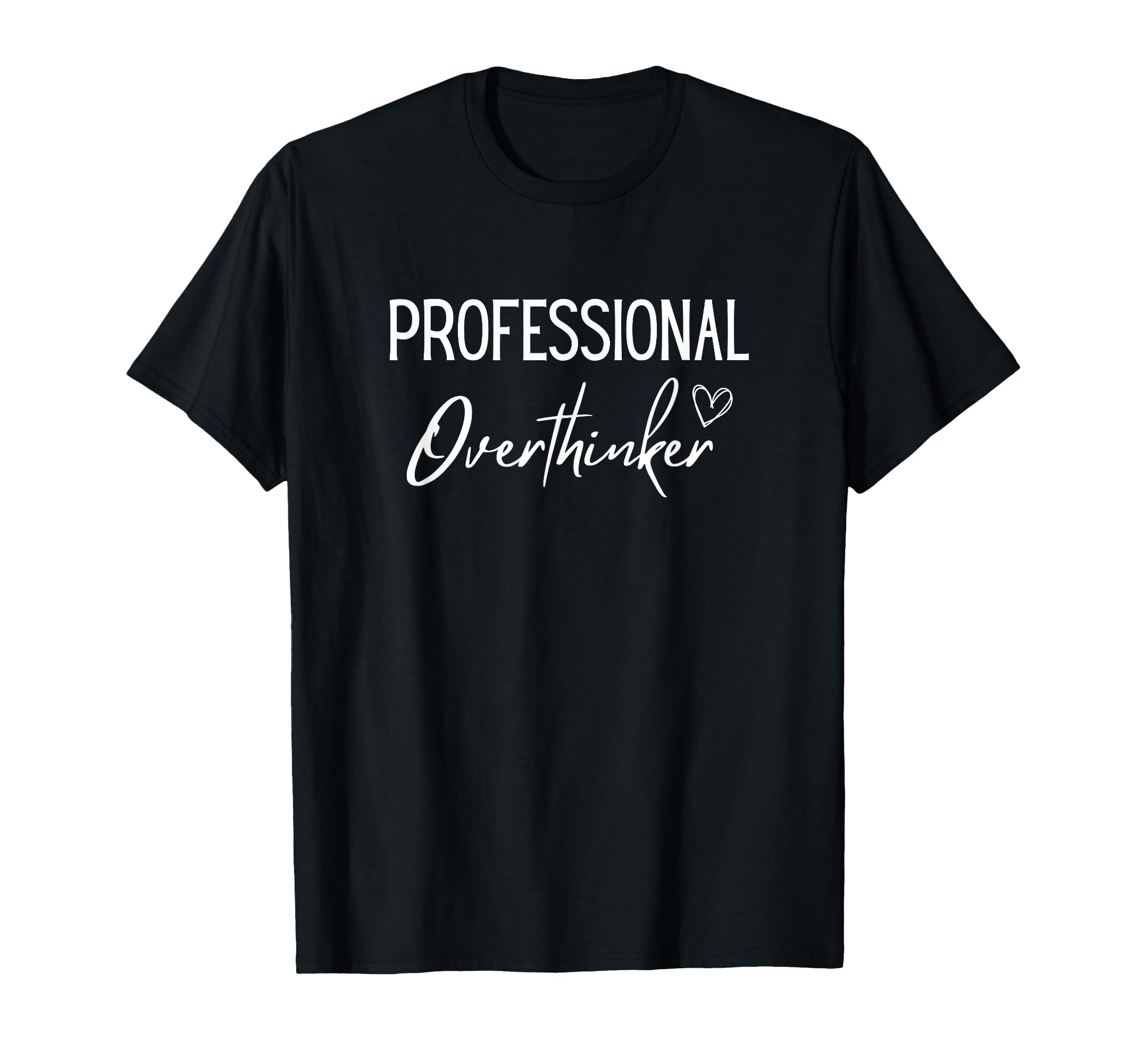 Professional Overthinker Funny Overthinking T-Shirt - Unique Graphic Unisex - T-Shirt, Sweatshirt, Hoodie