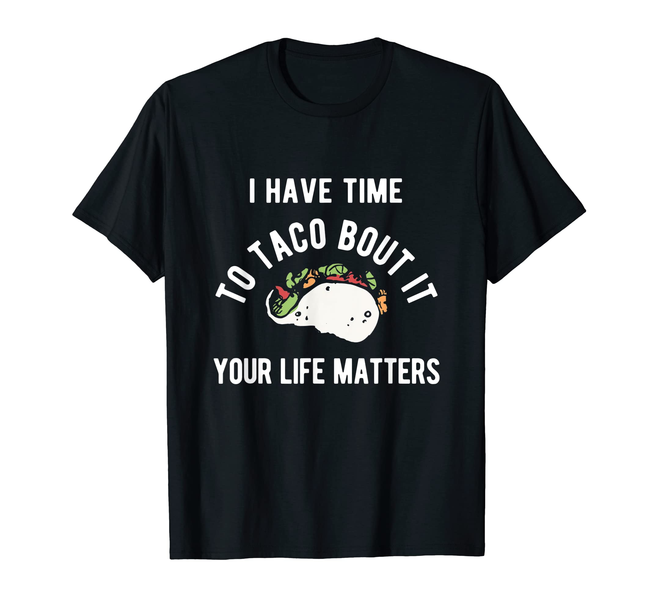Time To Taco Your Life Matters Mental T-Shirt - Custom Art Print Men Women - T-Shirt, Sweatshirt, Hoodie