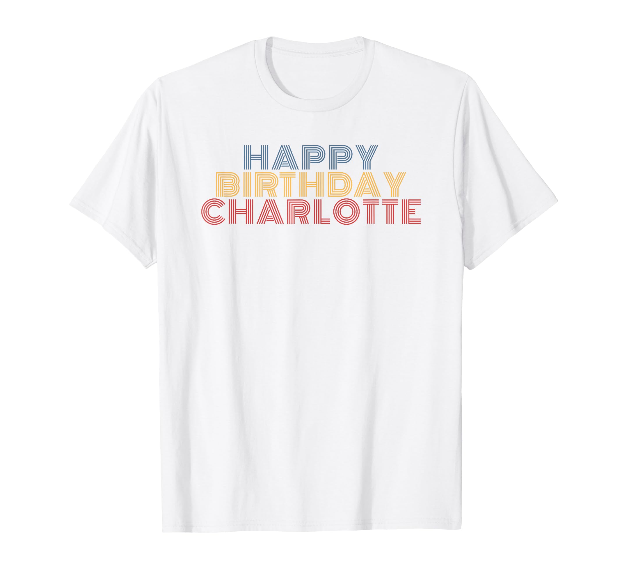 Happy Birthday Charlotte Personalized T-Shirt - Custom Art Print Men Women - T-Shirt, Sweatshirt, Hoodie