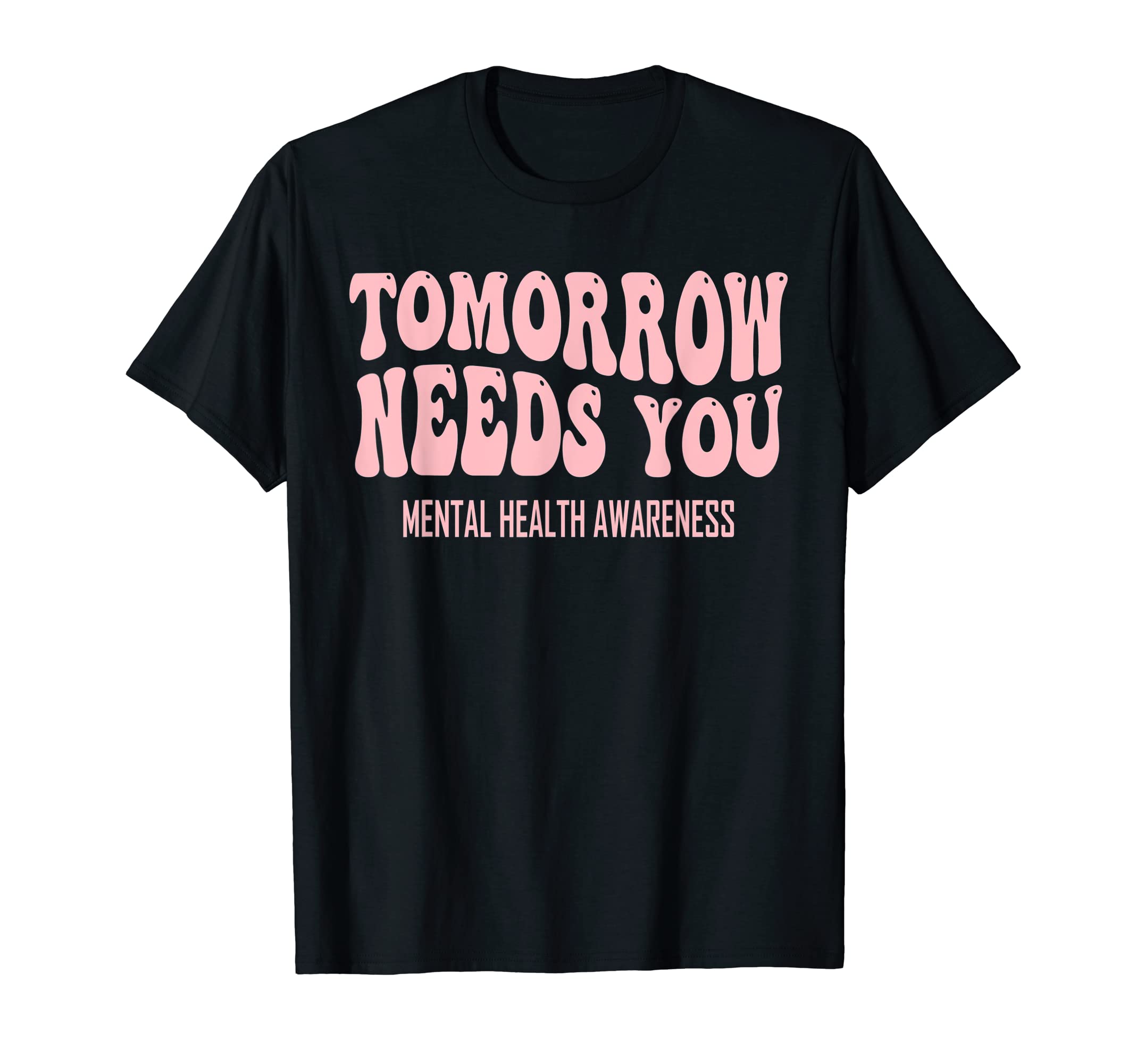 Tomorrow Needs You Mental Health Groovy T-Shirt - Graphic Print Men Women - T-Shirt, Sweatshirt, Hoodie