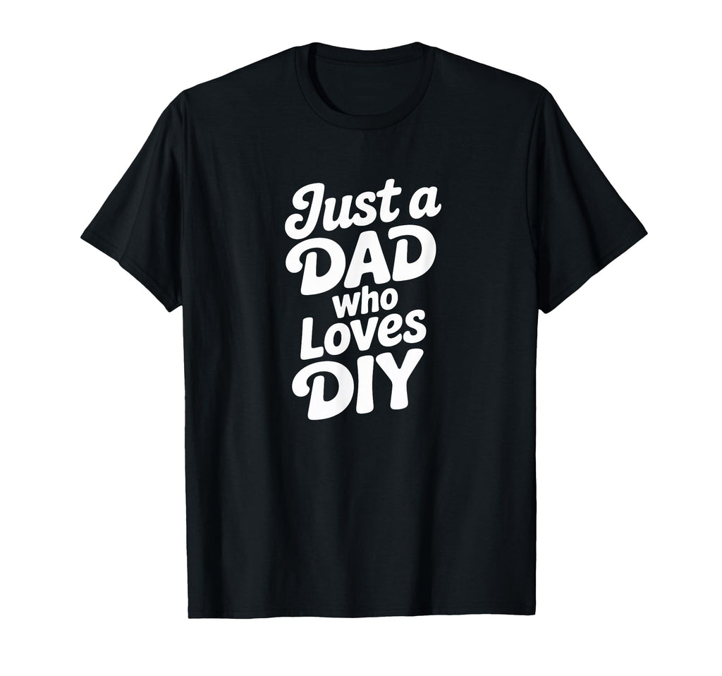 Just Dad Who Loves Diy Typography T-Shirt - Aesthetic Graphic for Adults - T-Shirt, Sweatshirt, Hoodie