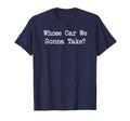 Whose Car We Gonna Take T-Shirt - Aesthetic Graphic Unisex - T-Shirt, Sweatshirt, Hoodie