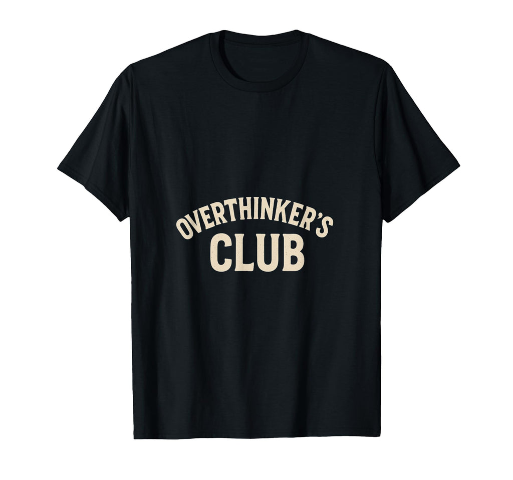 Overthinkers Club T-Shirt - Casual Everyday Wear Men Women - T-Shirt, Sweatshirt, Hoodie