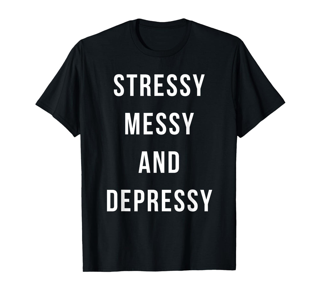 Stressy Messy Depressy Overthinker T-Shirt - Graphic Print for Adults - T-Shirt, Sweatshirt, Hoodie
