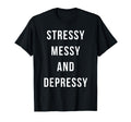 Stressy Messy Depressy Overthinker T-Shirt - Graphic Print for Adults - T-Shirt, Sweatshirt, Hoodie