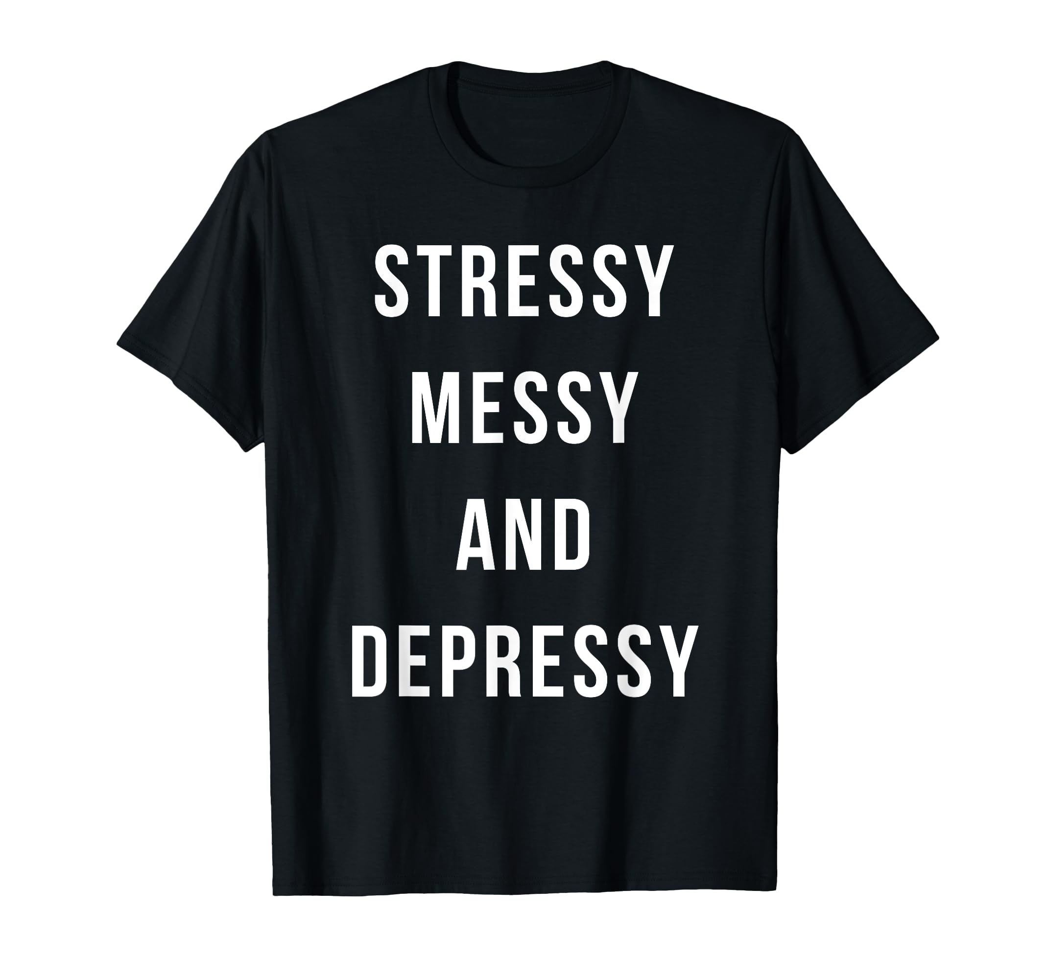 Stressy Messy Depressy Overthinker T-Shirt - Graphic Print for Adults - T-Shirt, Sweatshirt, Hoodie