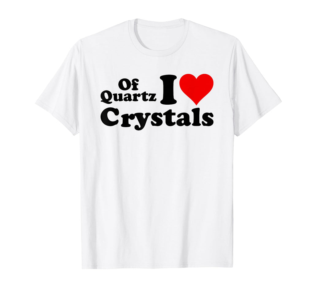 Quartz I Love Crystals I Love Heart T-Shirt - Streetwear Style Men Women - T-Shirt, Sweatshirt, Hoodie