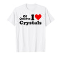 Quartz I Love Crystals I Love Heart T-Shirt - Streetwear Style Men Women - T-Shirt, Sweatshirt, Hoodie