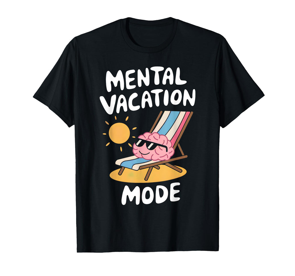 Mental Vacation Mode Funny Mindset T-Shirt - Casual Everyday Wear Unisex - T-Shirt, Sweatshirt, Hoodie