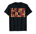 If It Costs Your Peace Its Too T-Shirt - Casual Everyday Wear for Adults - T-Shirt, Sweatshirt, Hoodie