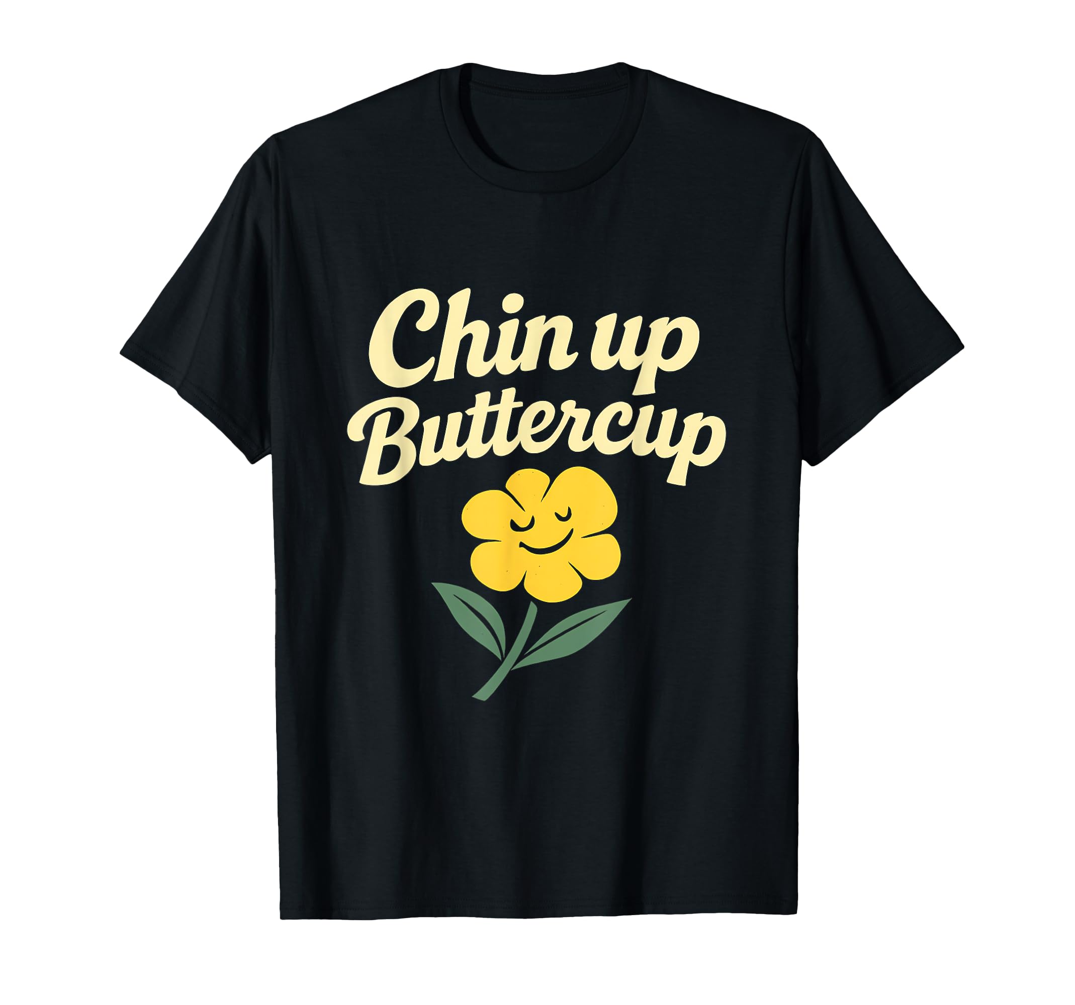 Chin Up Buttercup Mental Health Flower T-Shirt - Novelty Apparel Unisex - T-Shirt, Sweatshirt, Hoodie