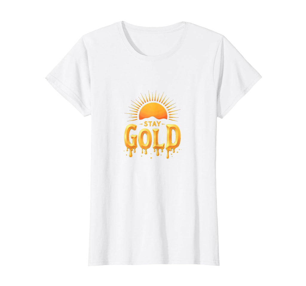 Stay Gold Sunset Inspirational Typography T-Shirt - Streetwear Style Unisex - T-Shirt, Sweatshirt, Hoodie