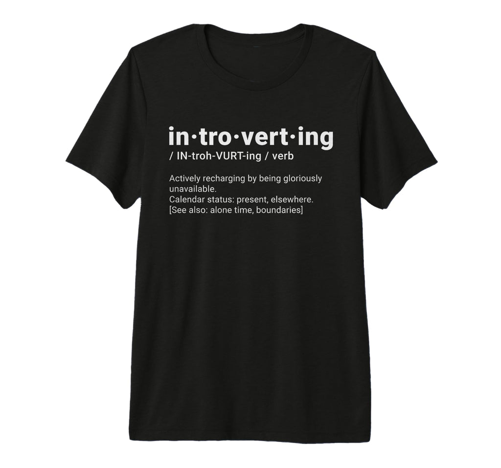 Introverting Definition Funny T-Shirt - Fun Novelty Design Men Women - T-Shirt, Sweatshirt, Hoodie