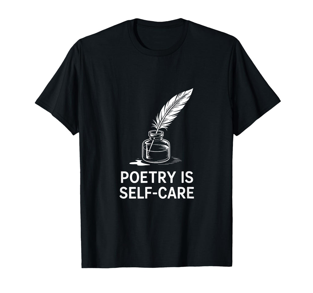 Quill Poetry Is Self Care Aesthetic T-Shirt - Casual Everyday Wear Unisex - T-Shirt, Sweatshirt, Hoodie
