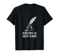 Quill Poetry Is Self Care Aesthetic T-Shirt - Casual Everyday Wear Unisex - T-Shirt, Sweatshirt, Hoodie