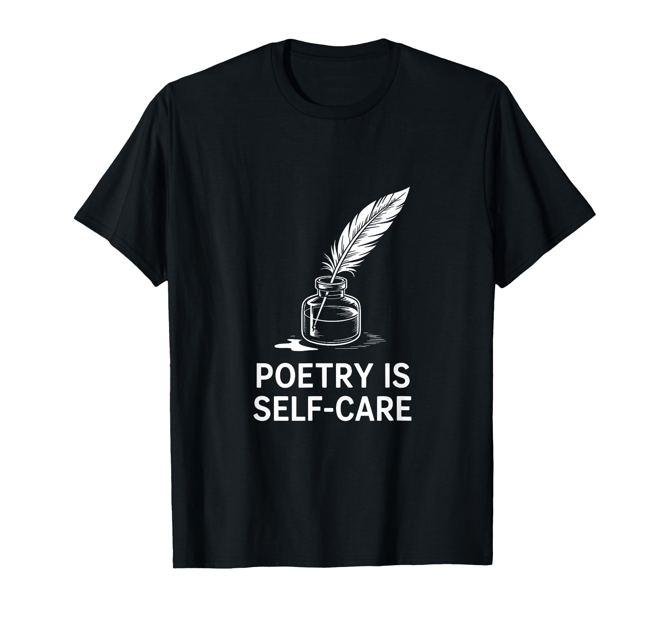 Quill Poetry Is Self Care Aesthetic T-Shirt - Casual Everyday Wear Unisex - T-Shirt, Sweatshirt, Hoodie