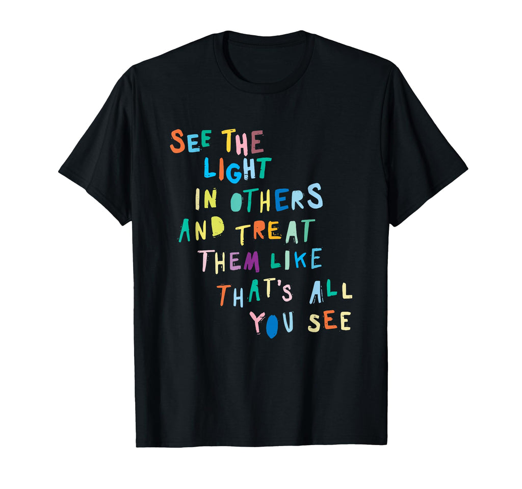 See Light Others Encouraging T-Shirt - Streetwear Style for Adults - T-Shirt, Sweatshirt, Hoodie
