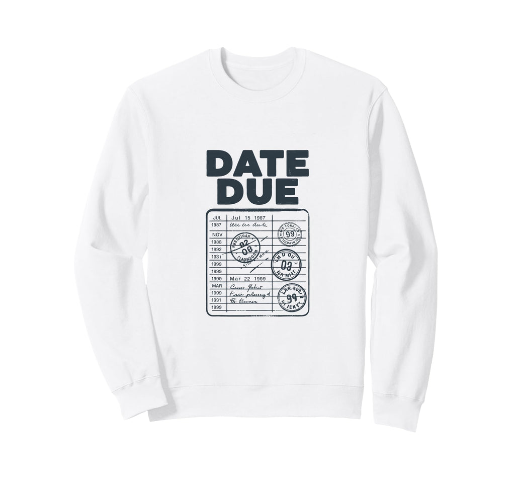 Date Due Stamp Statement Sweatshirt - Graphic Print Unisex - T-Shirt, Sweatshirt, Hoodie