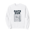 Date Due Stamp Statement Sweatshirt - Graphic Print Unisex - T-Shirt, Sweatshirt, Hoodie