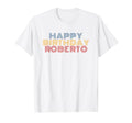Happy Birthday Roberto Personalized T-Shirt - Aesthetic Graphic Unisex - T-Shirt, Sweatshirt, Hoodie