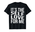Its Self Love Me Funny Self Care Fact T-Shirt - Novelty Apparel for Adults - T-Shirt, Sweatshirt, Hoodie