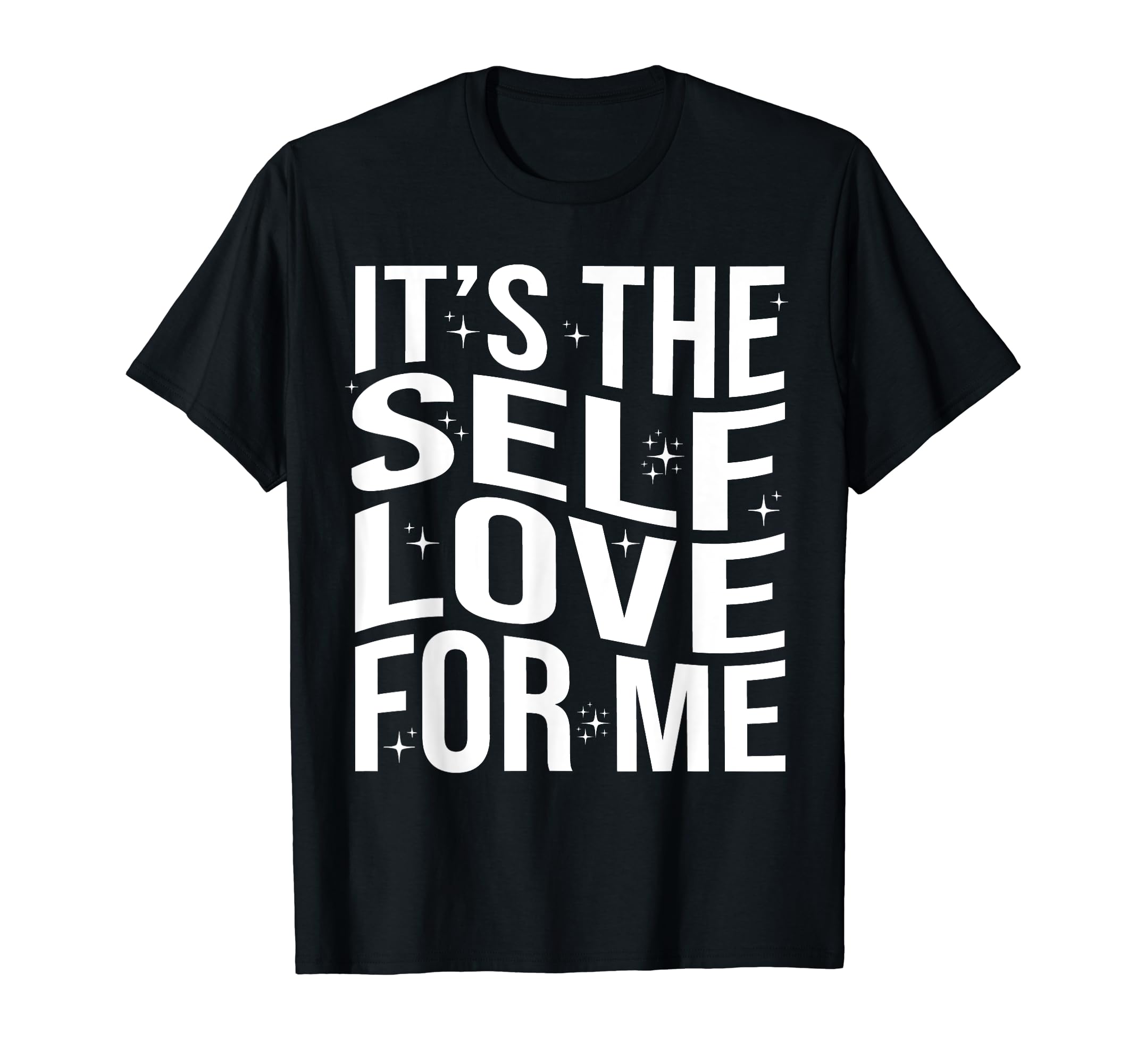 Its Self Love Me Funny Self Care Fact T-Shirt - Novelty Apparel for Adults - T-Shirt, Sweatshirt, Hoodie