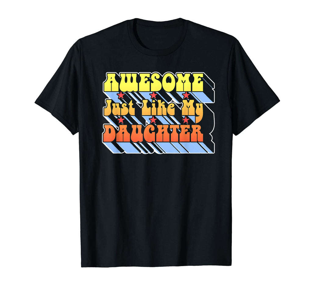 Awesome Just Like My Daughter T-Shirt - Casual Everyday Wear Men Women - T-Shirt, Sweatshirt, Hoodie