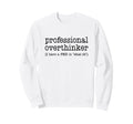 Professional Overthinker Funny Sweatshirt - Fun Novelty Design Unisex - T-Shirt, Sweatshirt, Hoodie