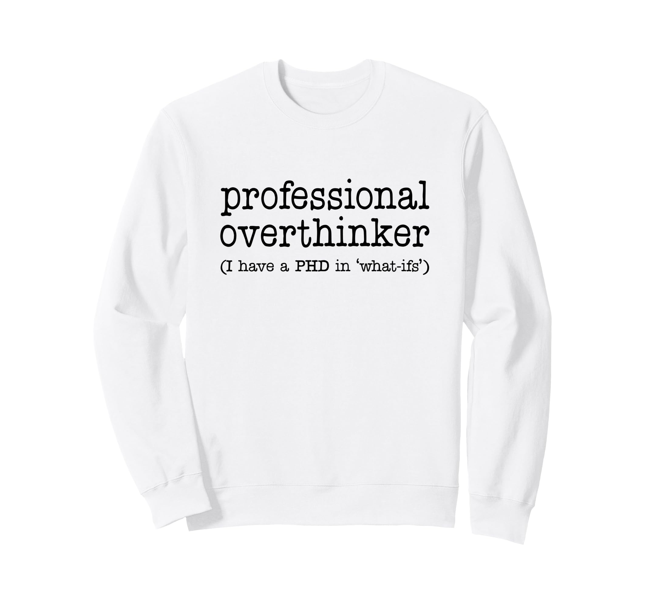Professional Overthinker Funny Sweatshirt - Fun Novelty Design Unisex - T-Shirt, Sweatshirt, Hoodie