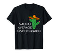 Nacho Average Overthinker Funny T-Shirt - Casual Everyday Wear for Adults - T-Shirt, Sweatshirt, Hoodie