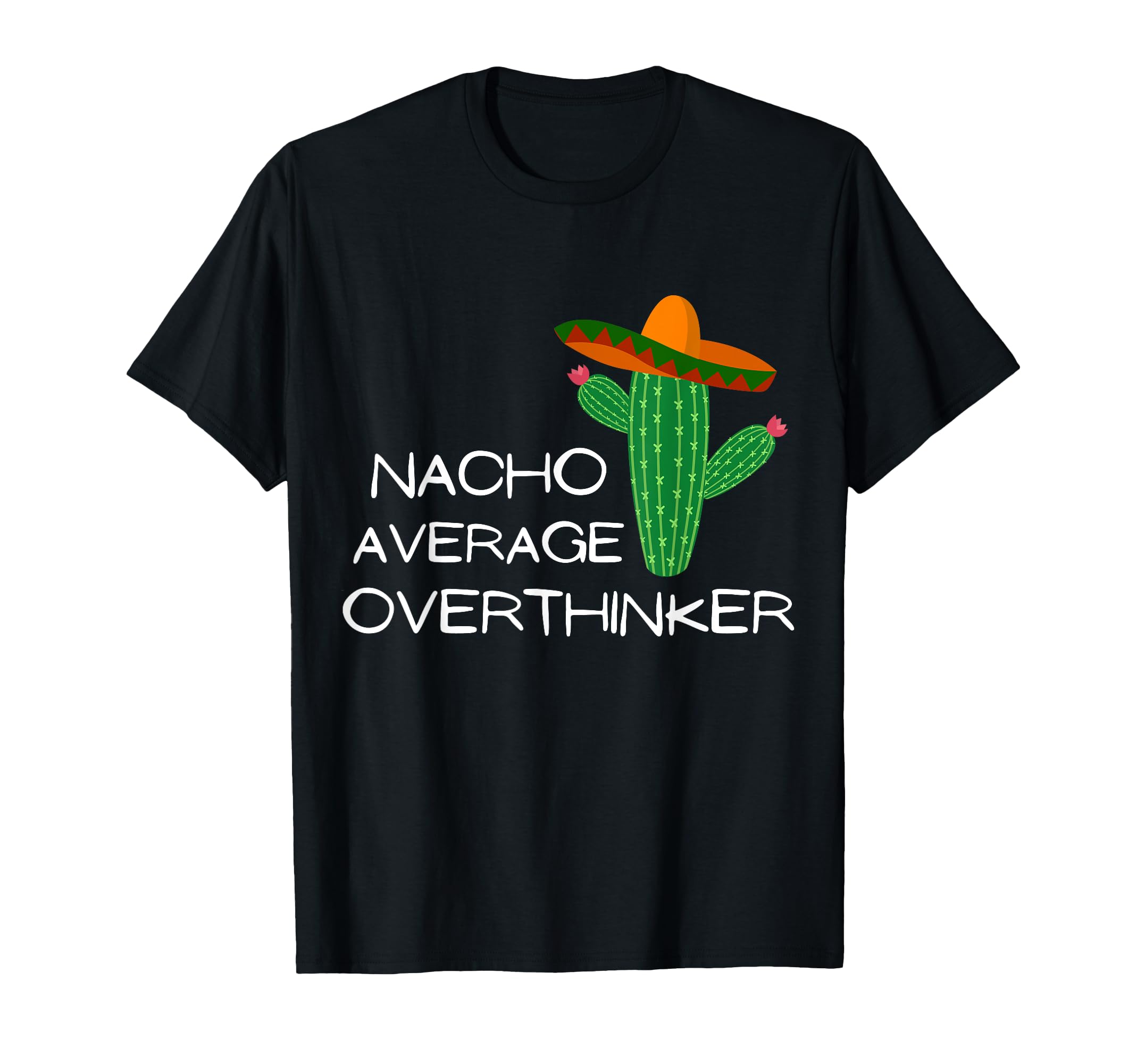Nacho Average Overthinker Funny T-Shirt - Casual Everyday Wear for Adults - T-Shirt, Sweatshirt, Hoodie