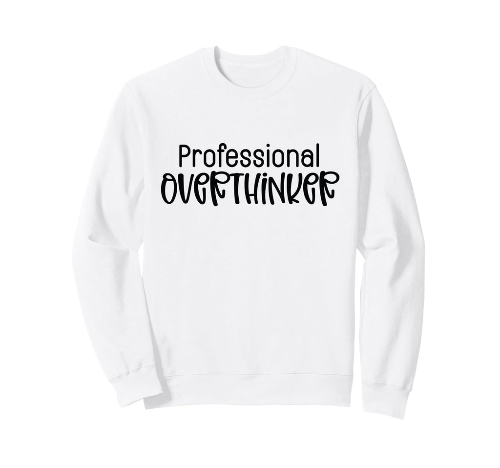 Professional Overthinker Funny Sweatshirt - Minimalist Print Men Women - T-Shirt, Sweatshirt, Hoodie