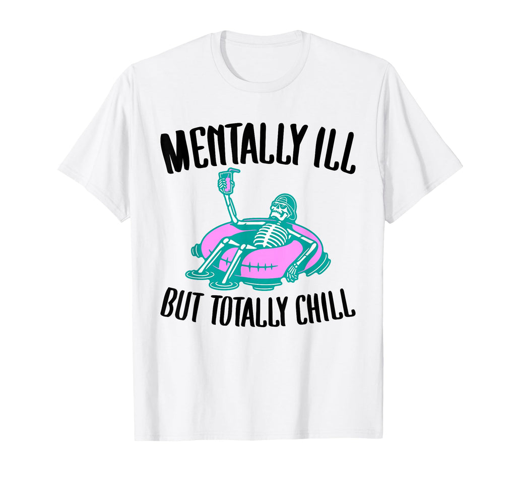 Mentally Ill But Totally Chill Funny T-Shirt - Minimalist Print for Adults - T-Shirt, Sweatshirt, Hoodie