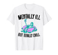 Mentally Ill But Totally Chill Funny T-Shirt - Minimalist Print for Adults - T-Shirt, Sweatshirt, Hoodie