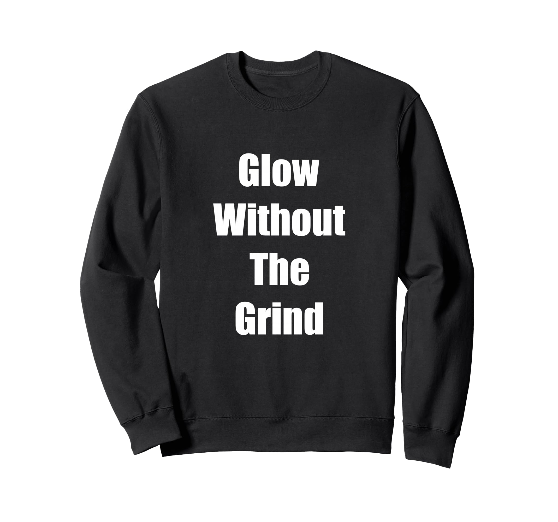 Self Care Glow Without Grind Gift Sweatshirt - Graphic Print for Adults - T-Shirt, Sweatshirt, Hoodie