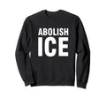 Abolish Ice Sweatshirt - Trendy Graphic Unisex - T-Shirt, Sweatshirt, Hoodie