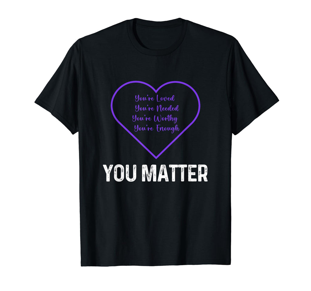 You Matter Inspirational You Amazing T-Shirt - Graphic Print for Adults - T-Shirt, Sweatshirt, Hoodie