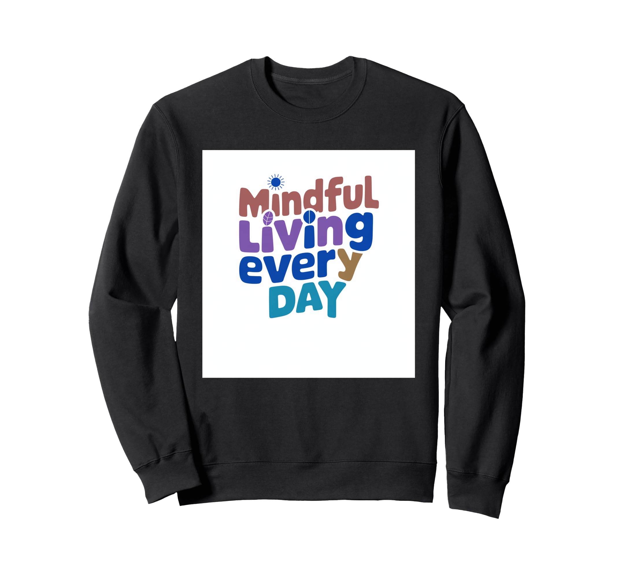 Mindful Living Every Day Sweatshirt - Streetwear Style Men Women - T-Shirt, Sweatshirt, Hoodie
