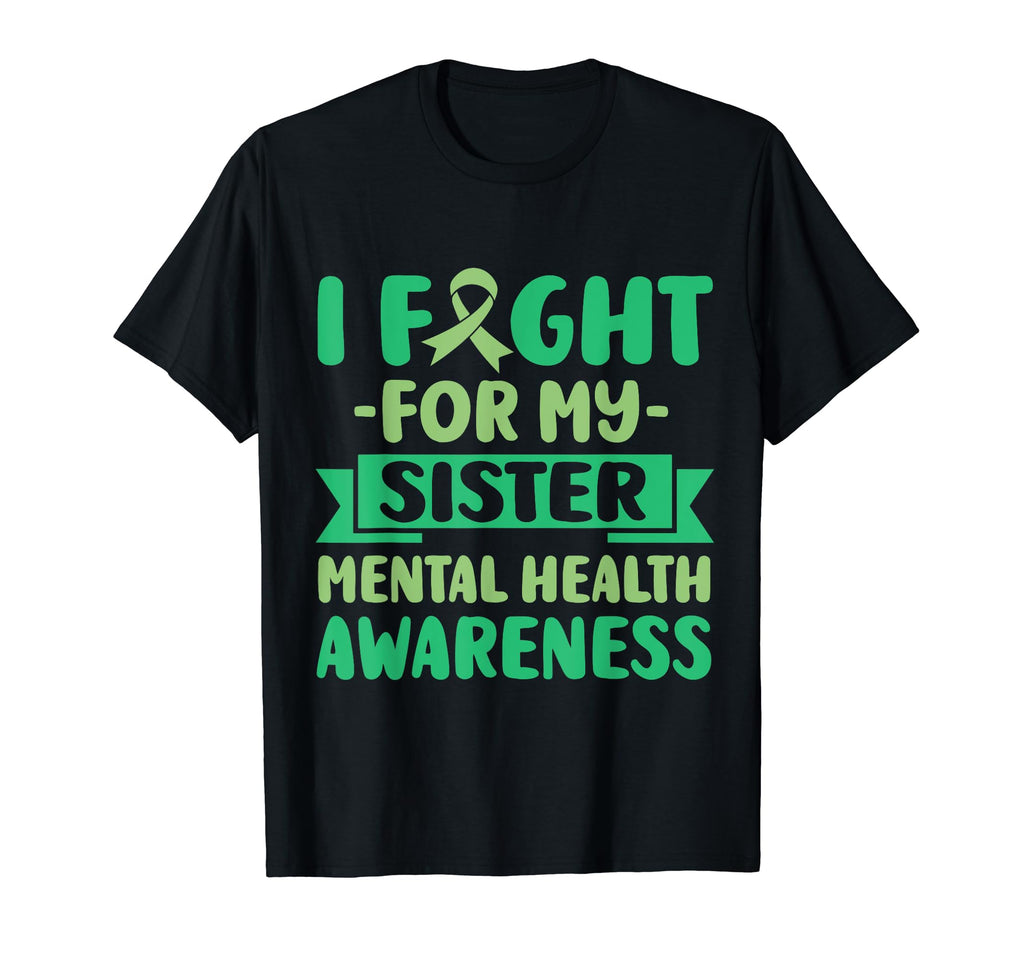 I Fight My Sister Her Fight Mental Health T-Shirt - Unique Graphic Unisex - T-Shirt, Sweatshirt, Hoodie