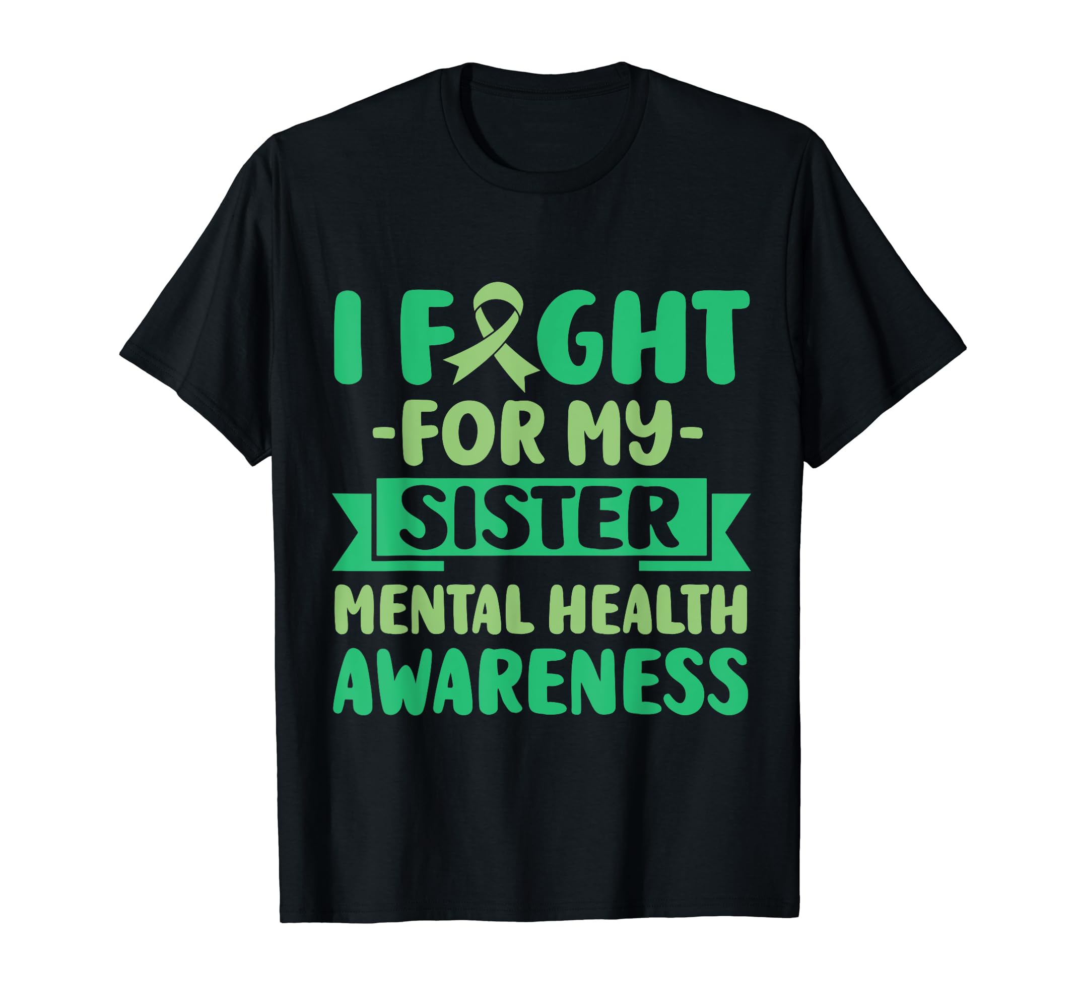 I Fight My Sister Her Fight Mental Health T-Shirt - Unique Graphic Unisex - T-Shirt, Sweatshirt, Hoodie