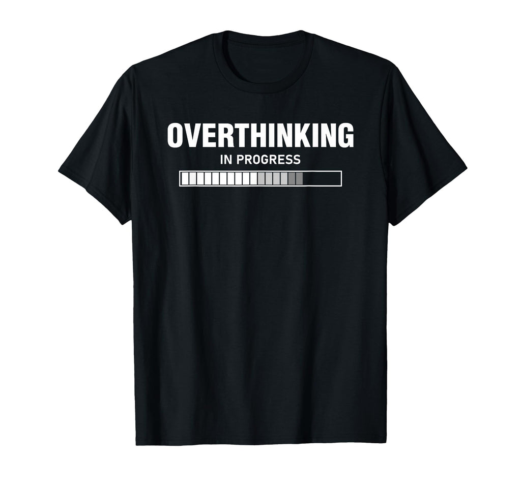 Overthinking Progress Overthinker T-Shirt - Fun Novelty Design for Adults - T-Shirt, Sweatshirt, Hoodie