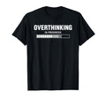 Overthinking Progress Overthinker T-Shirt - Fun Novelty Design for Adults - T-Shirt, Sweatshirt, Hoodie