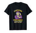 Certified Overthinker I Already T-Shirt - Novelty Apparel Men Women - T-Shirt, Sweatshirt, Hoodie