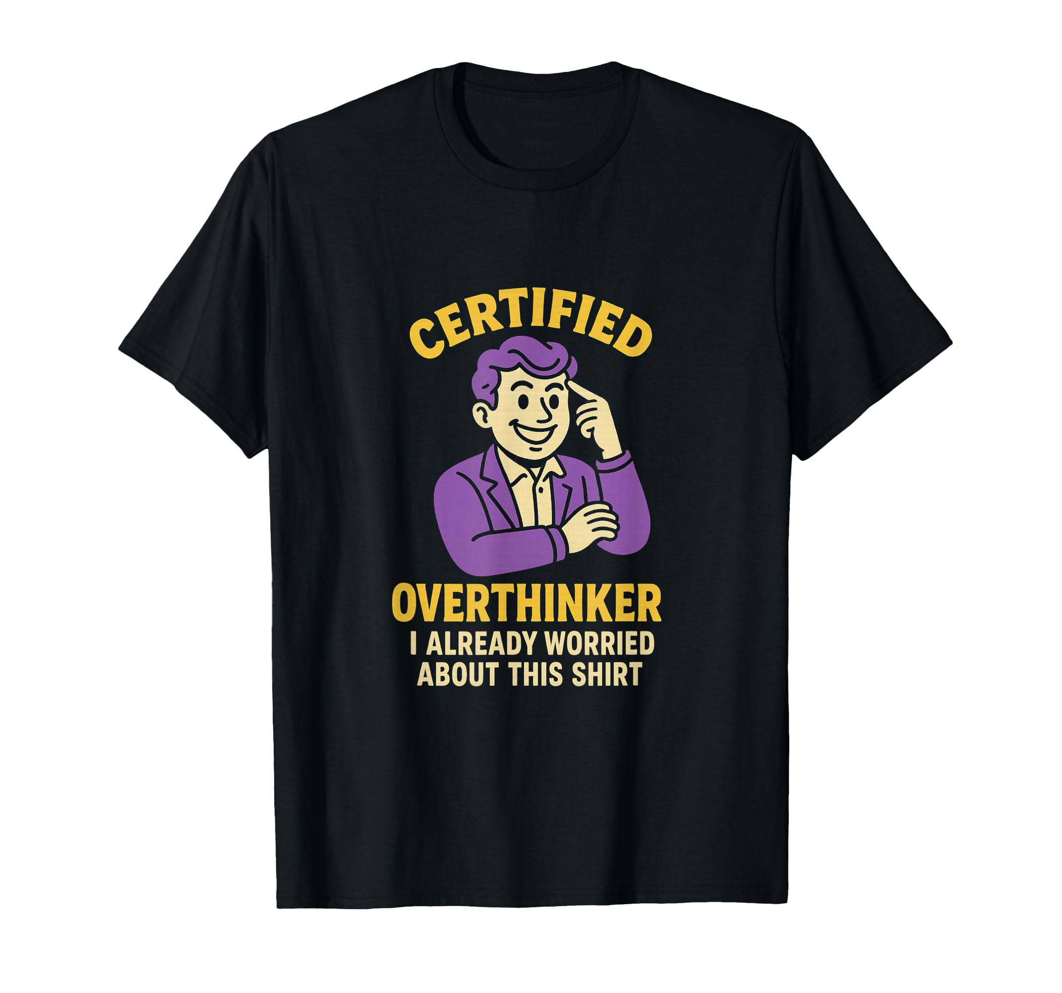 Certified Overthinker I Already T-Shirt - Novelty Apparel Men Women - T-Shirt, Sweatshirt, Hoodie