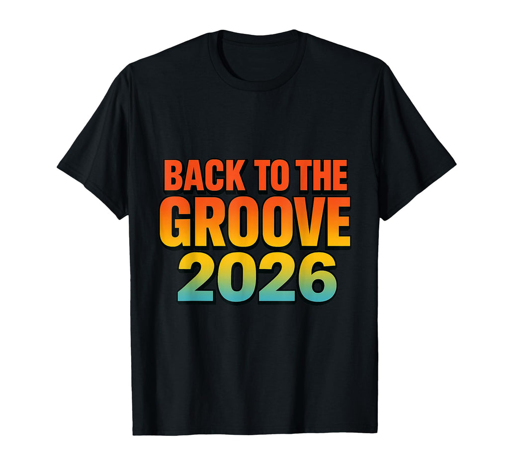 Back To Groove 2026 Year Typography T-Shirt - Novelty Apparel Unisex - T-Shirt, Sweatshirt, Hoodie