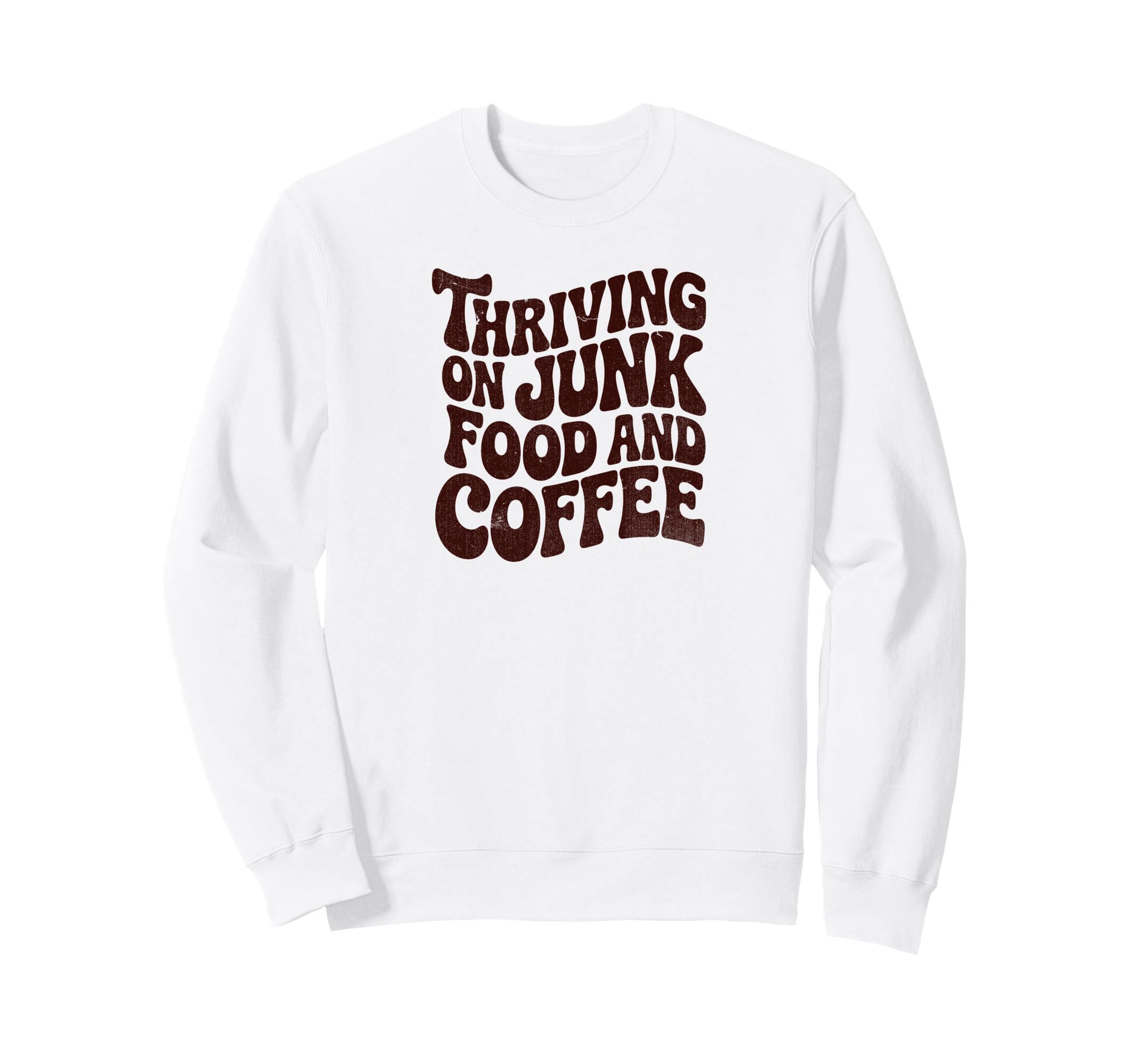 Thriving Junk Food And Coffee Funny Sweatshirt - Fun Novelty Design Unisex - T-Shirt, Sweatshirt, Hoodie