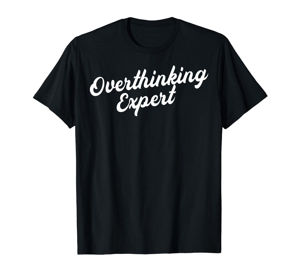 Overthinking Expert Depression Mental T-Shirt - Graphic Print for Adults - T-Shirt, Sweatshirt, Hoodie