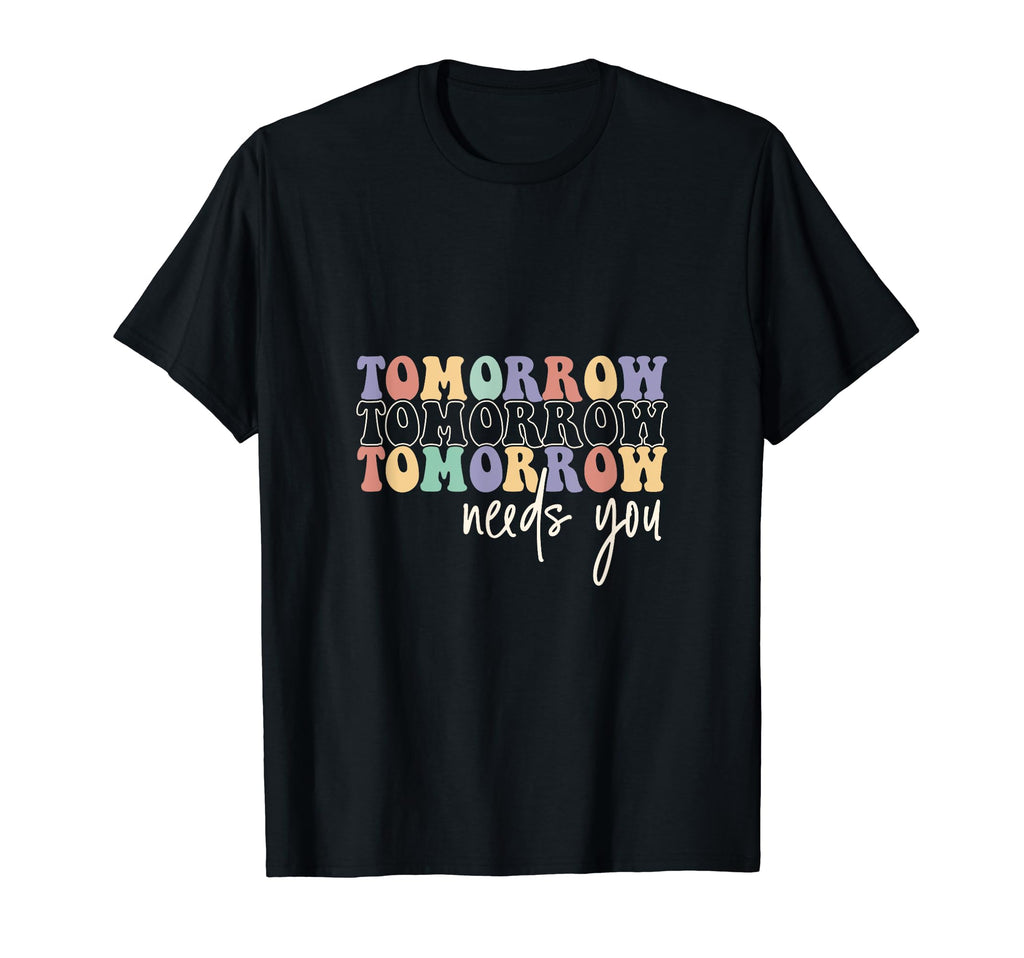 Tommorow Needs You Self Care Love Inspire T-Shirt - Minimalist Print Unisex - T-Shirt, Sweatshirt, Hoodie
