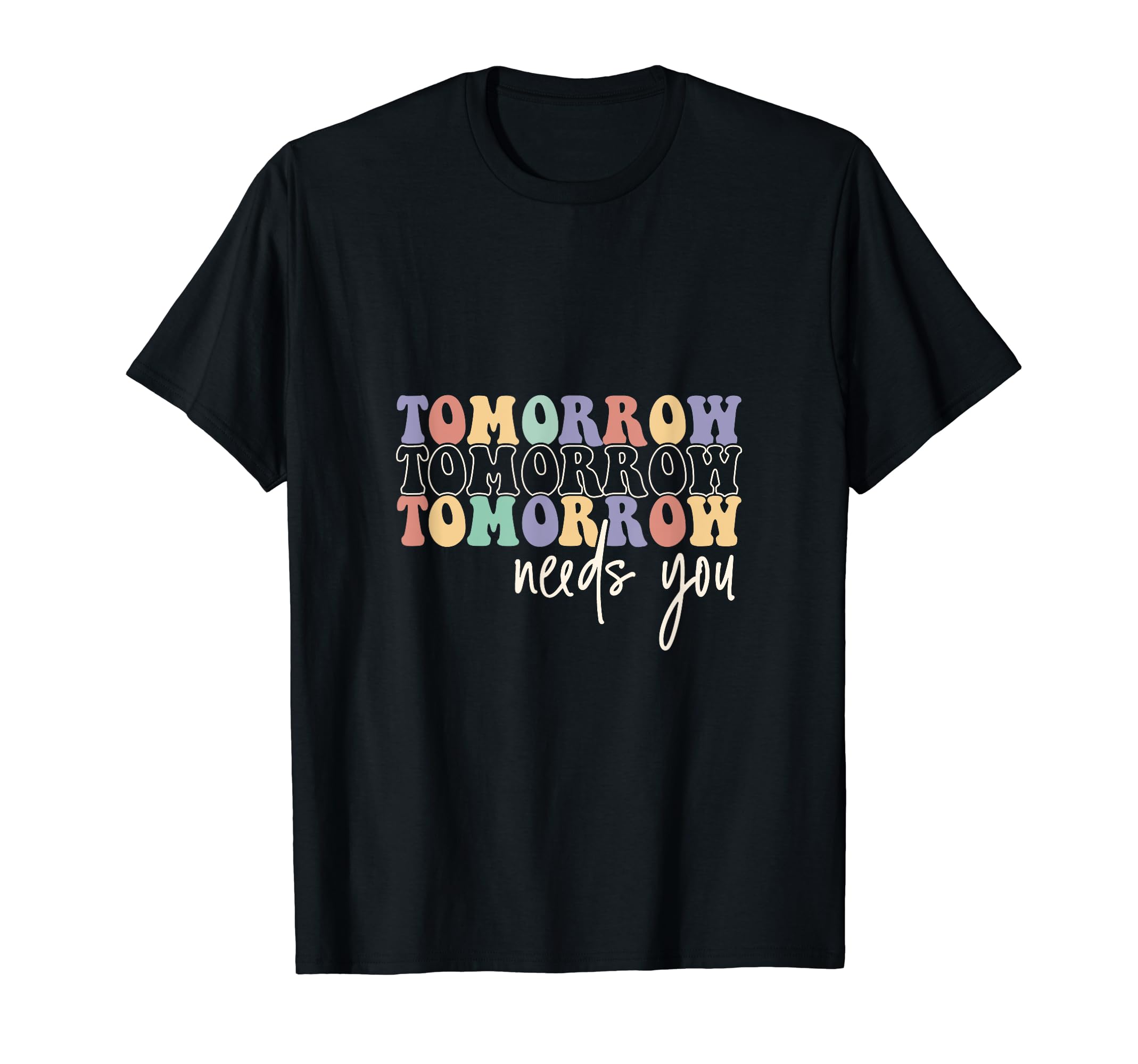 Tommorow Needs You Self Care Love Inspire T-Shirt - Minimalist Print Unisex - T-Shirt, Sweatshirt, Hoodie